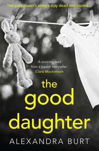 Alexandra  Burt. The Good Daughter: A gripping, suspenseful, page-turning thriller