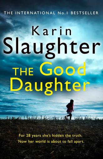 Karin Slaughter. The Good Daughter: The gripping new bestselling thriller from a No. 1 author