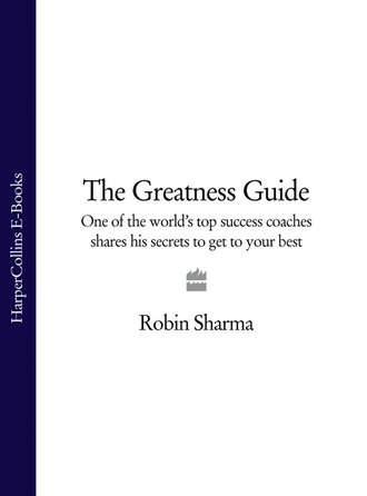 Робин Шарма. The Greatness Guide: One of the World's Top Success Coaches Shares His Secrets to Get to Your Best
