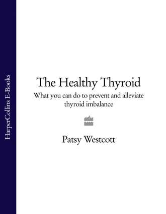 Patsy  Westcott. The Healthy Thyroid: What you can do to prevent and alleviate thyroid imbalance