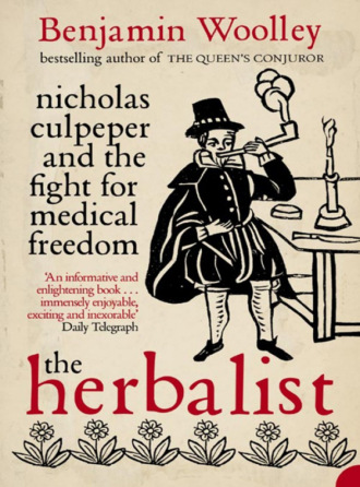 Benjamin  Woolley. The Herbalist: Nicholas Culpeper and the Fight for Medical Freedom