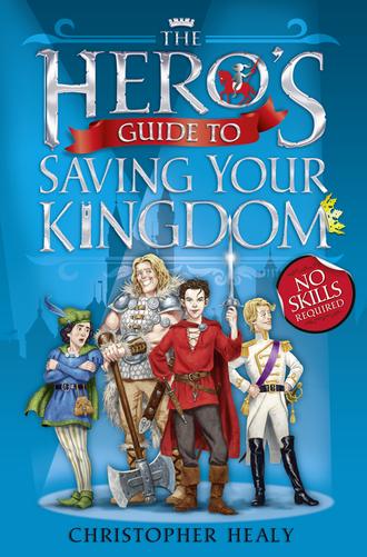 Christopher  Healy. The Hero’s Guide to Saving Your Kingdom