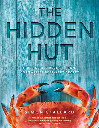 Simon  Stallard. The Hidden Hut: Irresistible Recipes from Cornwall’s Best-kept Secret