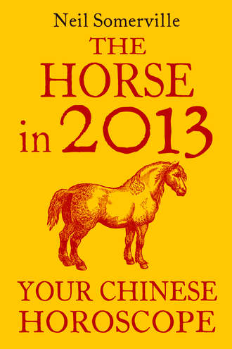 Neil  Somerville. The Horse in 2013: Your Chinese Horoscope