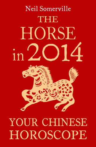 Neil  Somerville. The Horse in 2014: Your Chinese Horoscope