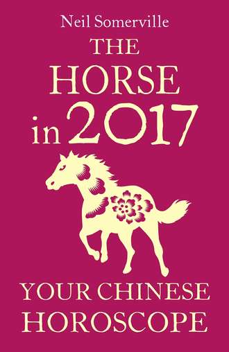 Neil  Somerville. The Horse in 2017: Your Chinese Horoscope