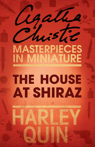 Агата Кристи. The House at Shiraz: An Agatha Christie Short Story