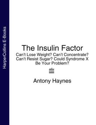 Antony Haynes. The Insulin Factor: Can’t Lose Weight? Can’t Concentrate? Can’t Resist Sugar? Could Syndrome X Be Your Problem?