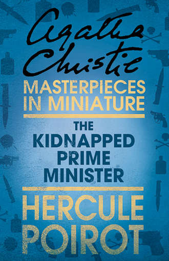 Агата Кристи. The Kidnapped Prime Minister: A Hercule Poirot Short Story