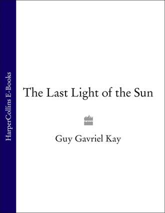Guy Gavriel Kay. The Last Light of the Sun