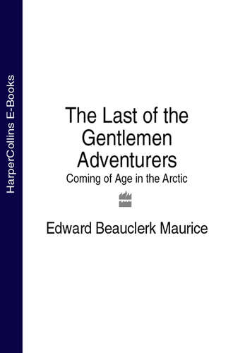 Edward Maurice Beauclerk. The Last of the Gentlemen Adventurers: Coming of Age in the Arctic