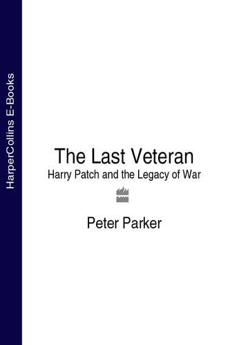 Peter  Parker. The Last Veteran: Harry Patch and the Legacy of War