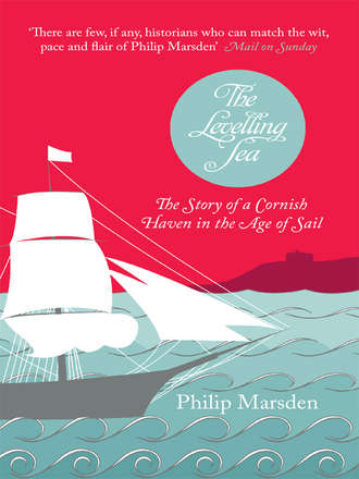 Philip  Marsden. The Levelling Sea: The Story of a Cornish Haven in the Age of Sail