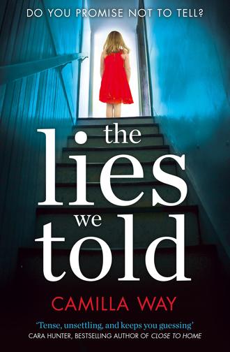 Camilla  Way. The Lies We Told: The exciting new psychological thriller from the bestselling author of Watching Edie