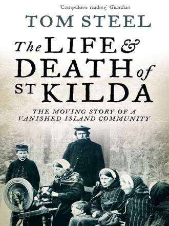 Tom Steel. The Life and Death of St. Kilda: The moving story of a vanished island community