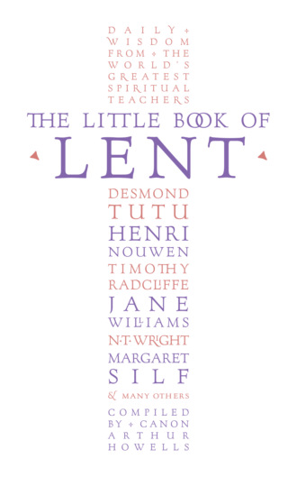 Arthur Howells. The Little Book of Lent: Daily Reflections from the World’s Greatest Spiritual Writers