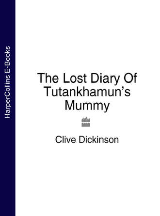 Clive Dickinson. The Lost Diary Of Tutankhamun’s Mummy