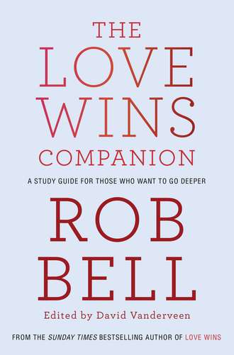 Rob  Bell. The Love Wins Companion: A Study Guide For Those Who Want to Go Deeper