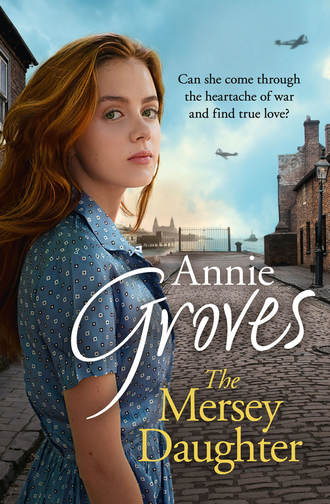 Annie Groves. The Mersey Daughter: A heartwarming Saga full of tears and triumph