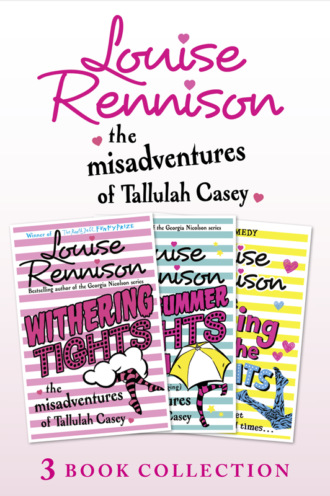 Louise  Rennison. The Misadventures of Tallulah Casey 3-Book Collection: Withering Tights, A Midsummer Tights Dream and A Taming of the Tights