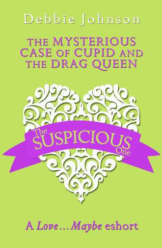 Debbie Johnson. The Mysterious Case of Cupid and the Drag Queen: A Love…Maybe Valentine eShort