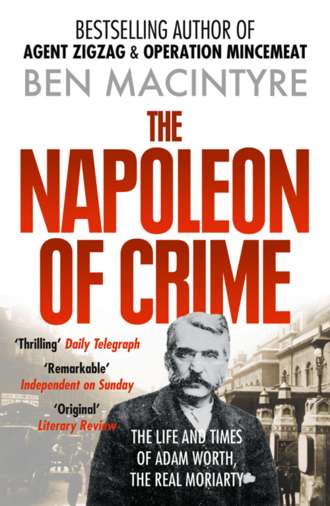 Ben  Macintyre. The Napoleon of Crime: The Life and Times of Adam Worth, the Real Moriarty