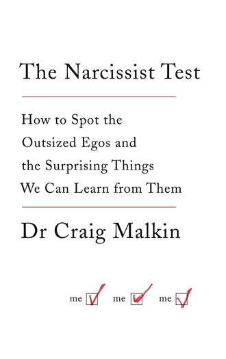 Dr Malkin Craig. The Narcissist Test: How to spot outsized egos ... and the surprising things we can learn from them