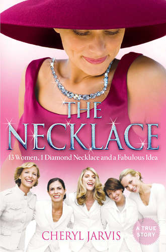 Cheryl Jarvis. The Necklace: A true story of 13 women, 1 diamond necklace and a fabulous idea