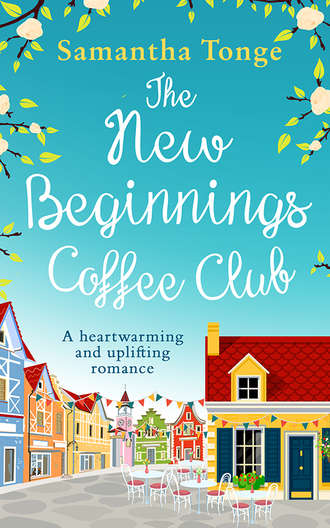 Samantha  Tonge. The New Beginnings Coffee Club: The feel-good, heartwarming read from bestselling author Samantha Tonge