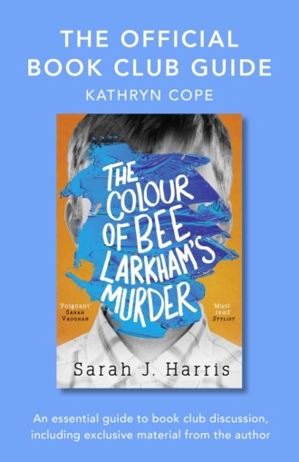 Kathryn  Cope. The Official Book Club Guide: The Colour of Bee Larkham’s Murder