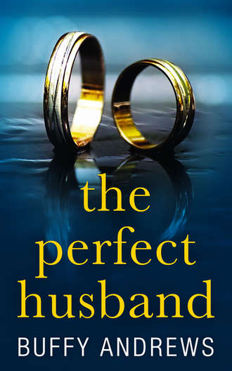 Buffy  Andrews. The Perfect Husband: A nail biting gripping psychological thriller