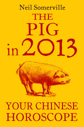 Neil  Somerville. The Pig in 2013: Your Chinese Horoscope
