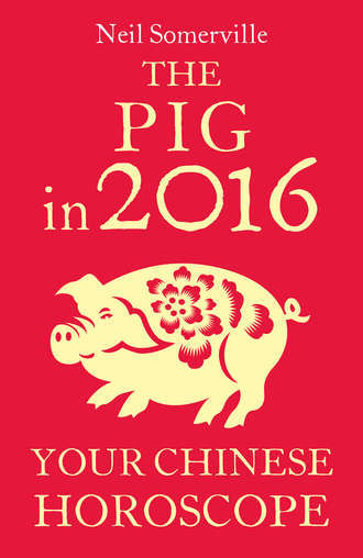 Neil  Somerville. The Pig in 2016: Your Chinese Horoscope