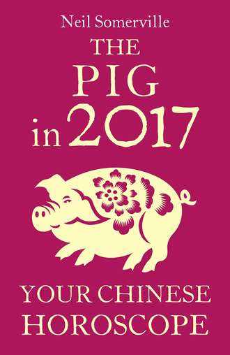 Neil  Somerville. The Pig in 2017: Your Chinese Horoscope