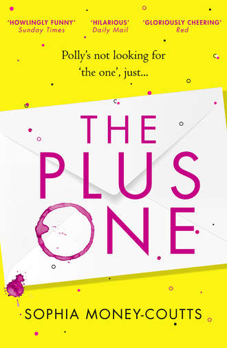 Sophia Money-Coutts. The Plus One: escape with the hottest, laugh-out-loud debut of summer 2018!