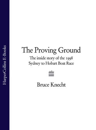 Bruce  Knecht. The Proving Ground: The Inside Story of the 1998 Sydney to Hobart Boat Race
