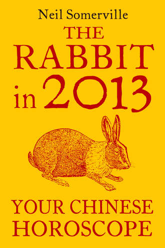 Neil  Somerville. The Rabbit in 2013: Your Chinese Horoscope