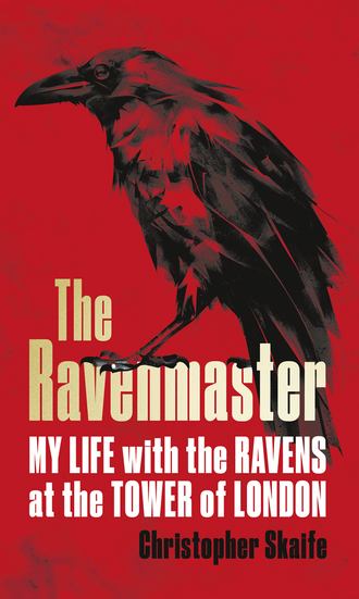 Christopher Skaife. The Ravenmaster: My Life with the Ravens at the Tower of London