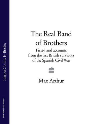 Max  Arthur. The Real Band of Brothers: First-hand accounts from the last British survivors of the Spanish Civil War
