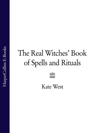 Kate  West. The Real Witches’ Book of Spells and Rituals