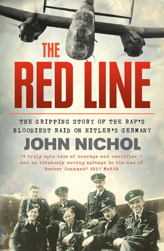 John  Nichol. The Red Line: The Gripping Story of the RAF’s Bloodiest Raid on Hitler’s Germany