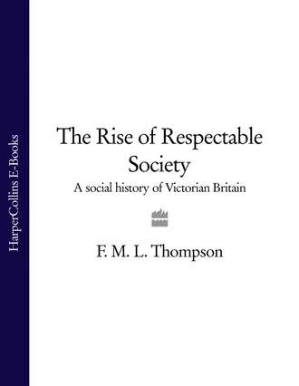 F. M. L. Thompson. The Rise of Respectable Society: A Social History of Victorian Britain