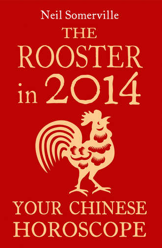 Neil  Somerville. The Rooster in 2014: Your Chinese Horoscope