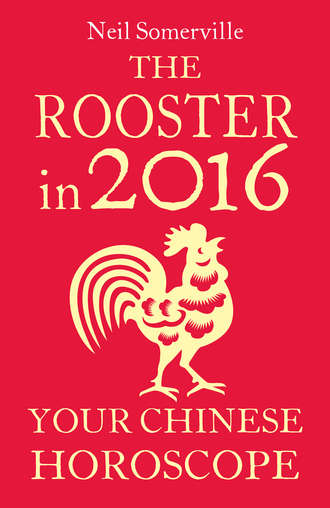 Neil  Somerville. The Rooster in 2016: Your Chinese Horoscope