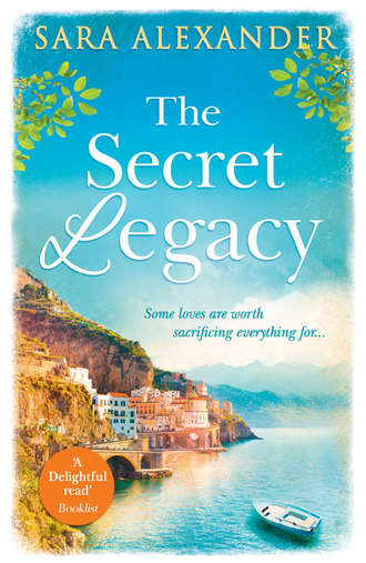 Sara  Alexander. The Secret Legacy: The perfect summer read for fans of Santa Montefiore, Victoria Hislop and Dinah Jeffries