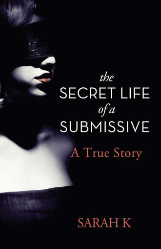 Sarah K. The Secret Life of a Submissive