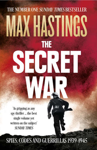 Макс Хейстингс. The Secret War: Spies, Codes and Guerrillas 1939–1945