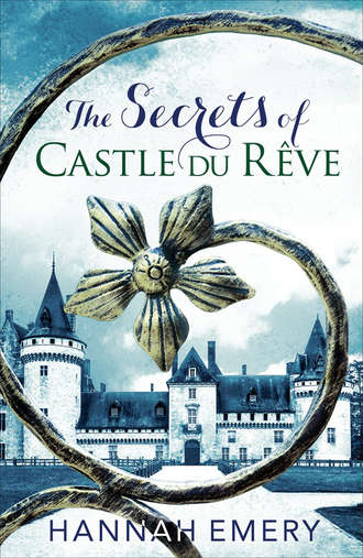 Hannah  Emery. The Secrets of Castle Du R?ve: A thrilling saga of three women’s lives tangled together in a web of secrets