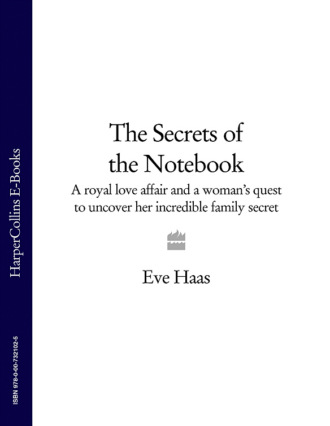 Eve Haas. The Secrets of the Notebook: A royal love affair and a woman’s quest to uncover her incredible family secret
