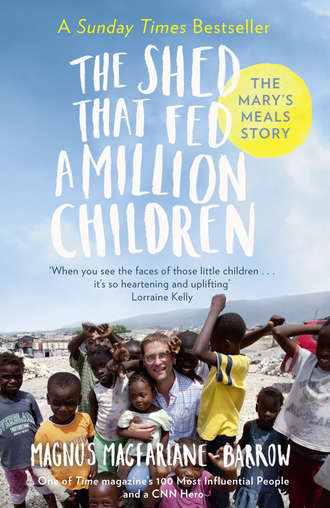 Magnus  MacFarlane-Barrow. The Shed That Fed a Million Children: The Mary’s Meals Story